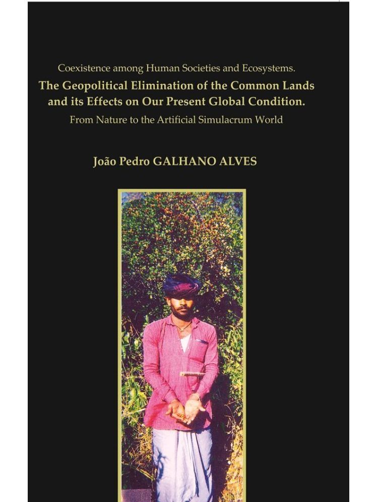     			Coexistence Among Human Societies And Ecosystems. The Geopolitical Elimination Of The Common Lands And Its Effects On Our Present Global Condition.