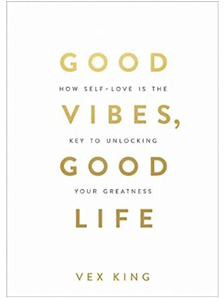     			Good Vibes, Good Life: How Self-Love Is the Key to Unlocking Your Greatness