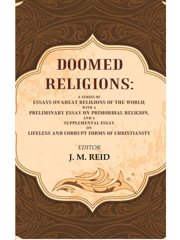     			Doomed Religions: A Series of Essays on Great Religions of the World; with a Preliminary Essay on Primordial Religion, and a Supplemental