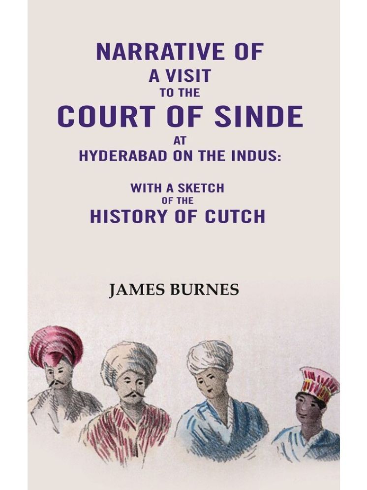     			Narrative of a visit to the Court of Sinde at Hyderabad on the indus: With a sketch of the History of Cutch [Hardcover]