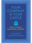 Your Company Is Your Castle: How to Build a Successful Company