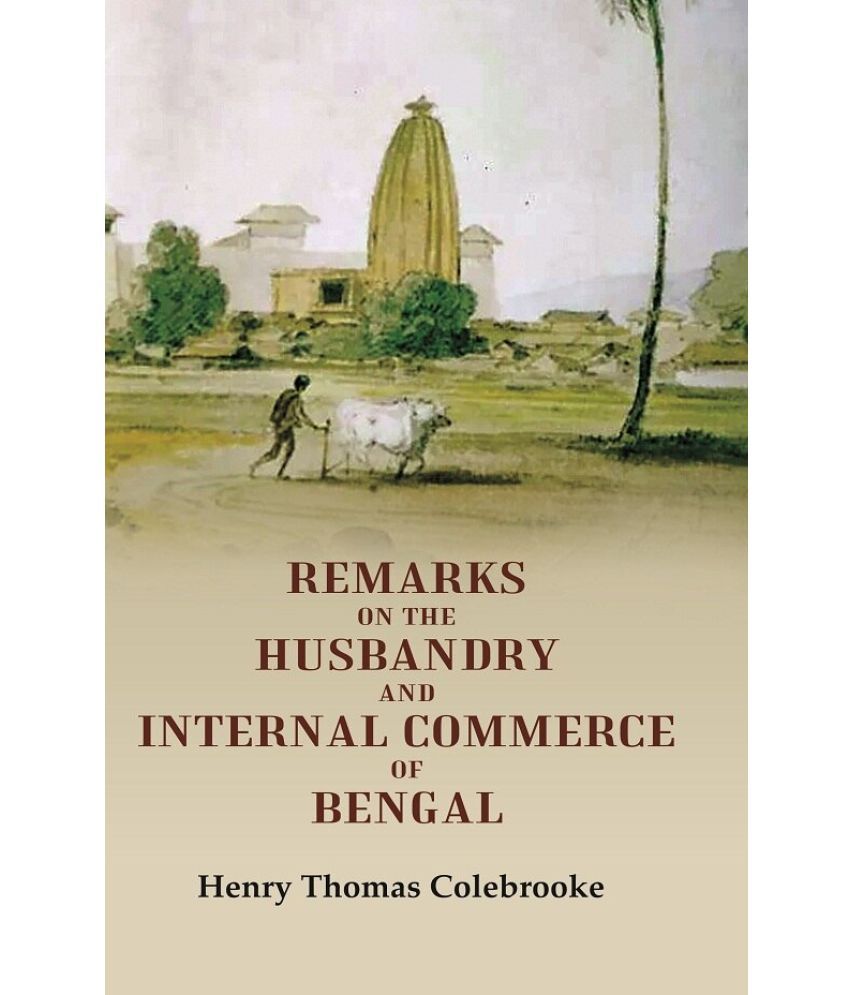     			Remarks on the Husbandry and Internal Commerce of Bengal