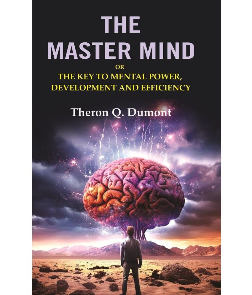     			The Master Mind: Or the Key to Mental Power, Development and Efficiency