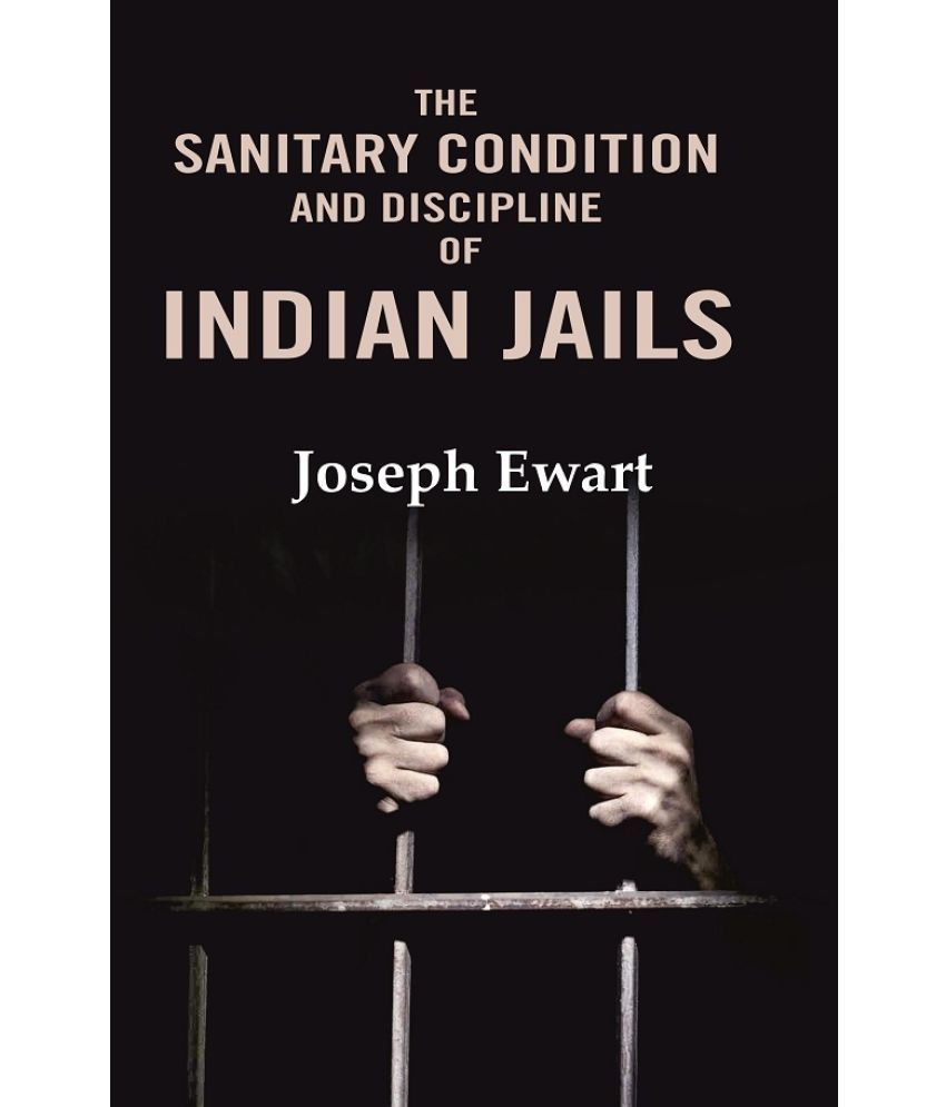     			The Sanitary Condition and Discipline of Indian Jails [Hardcover]