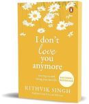 I Don't Love You Anymore: Moving On and Living Your Best Life | National Bestseller by Rithvik Singh | Original Edition Paperback  14 May 2024