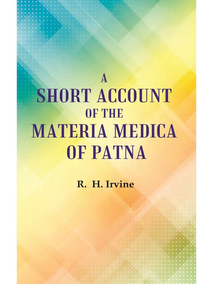     			A Short Account of the Materia Medica of Patna