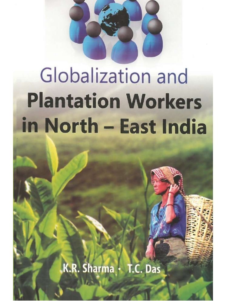     			Globalization and Plantation Workers in North East India