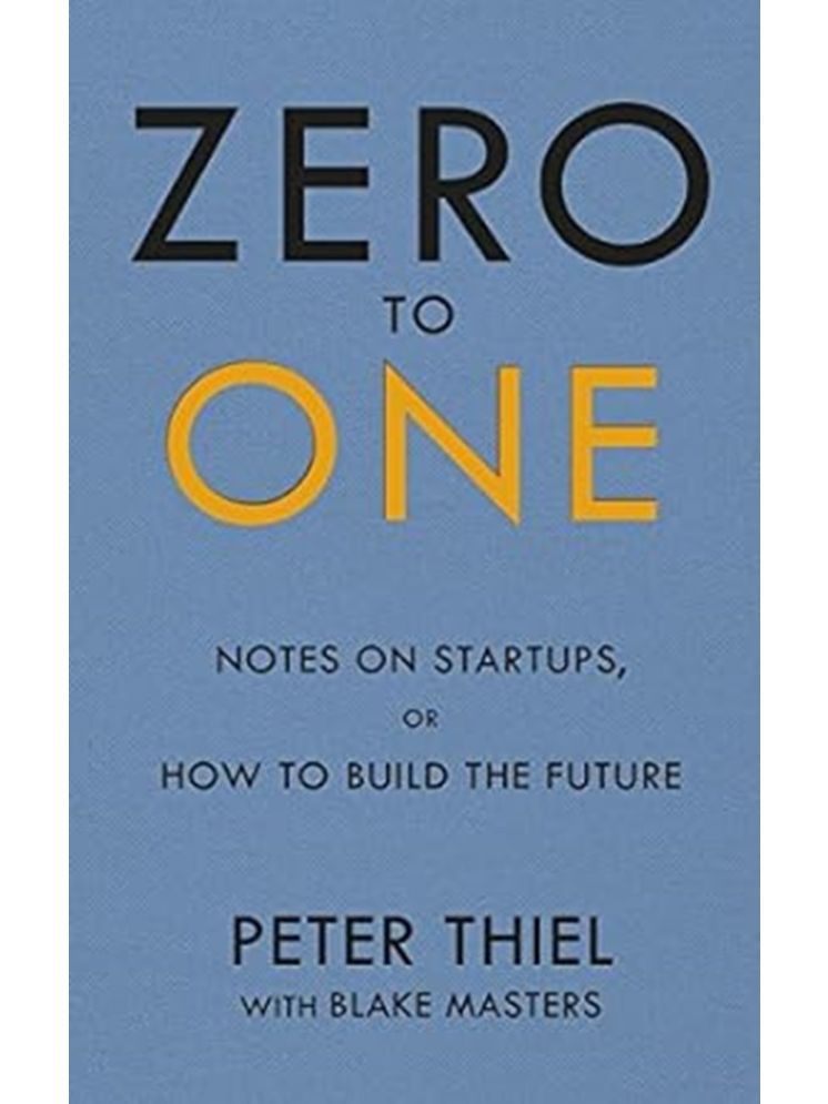     			Zero to One: Notes on startups, or how to build the future