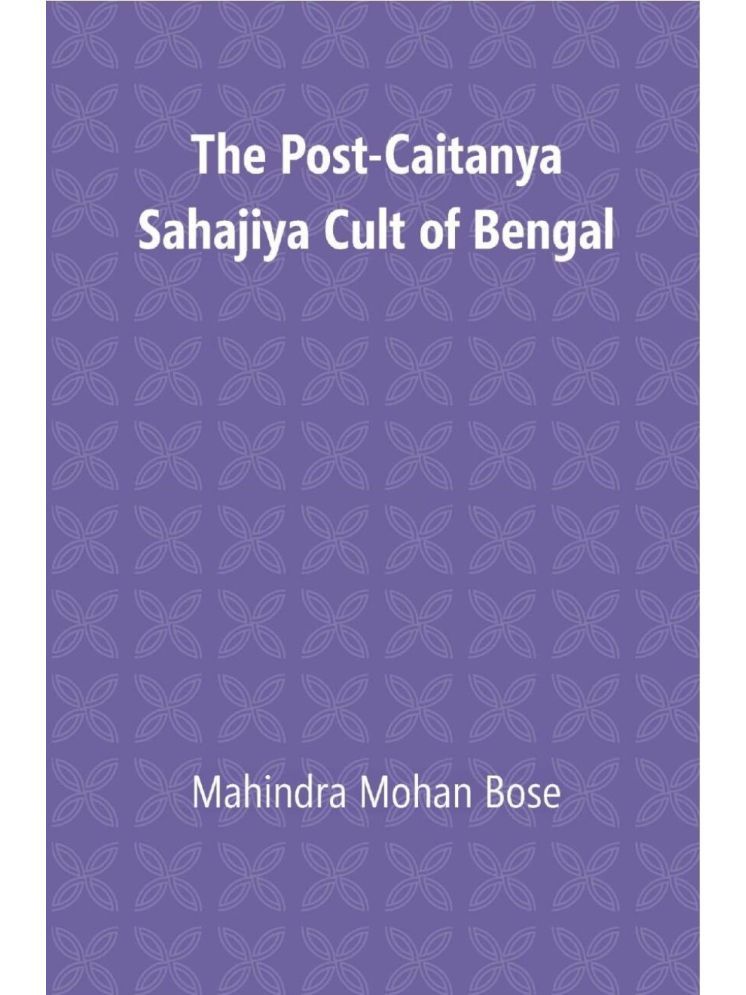     			The Post Caitanya Sahajia Cult of Bengal