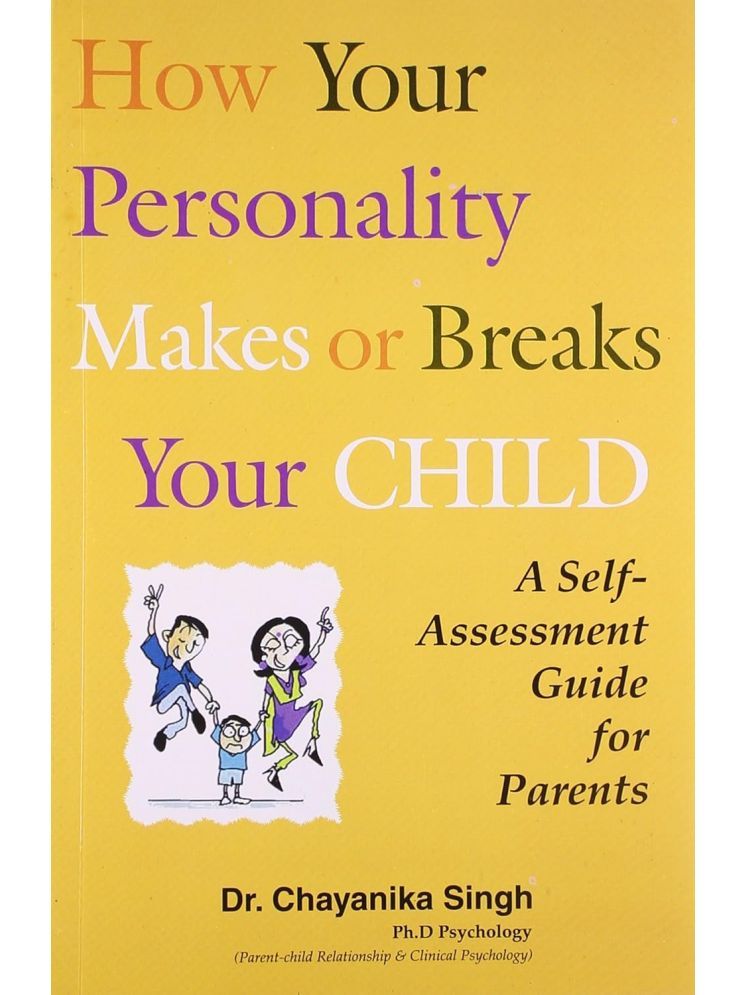     			How Your Personality Makes Or Breaks Your Child - A Self Assessment Guide For Parents Paperback