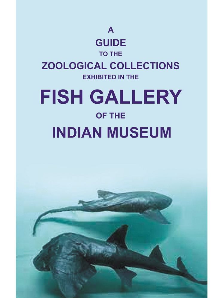     			A Guide to the Zoological Collections : Exhibited in the Fish Gallery of the Indian Museum [Hardcover]