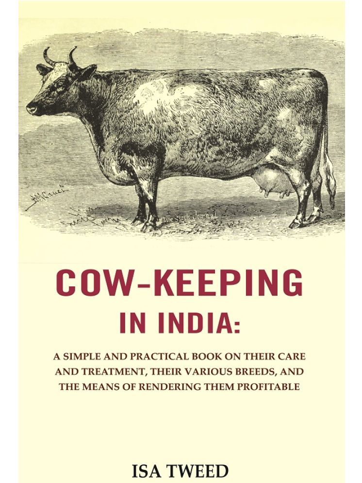     			Cow - keeping in India : A Simple and Practical Book on Their Care and Treatment, Their Various Breeds, and the Means of Rendering Them Profitable