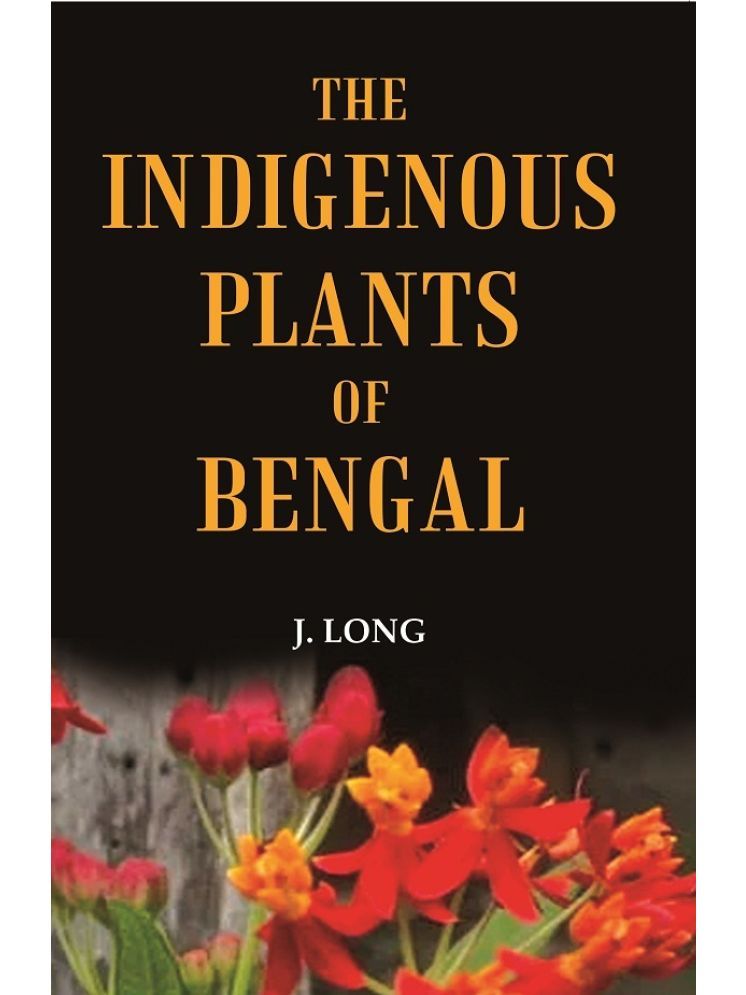     			The Indigenous Plants of Bengal