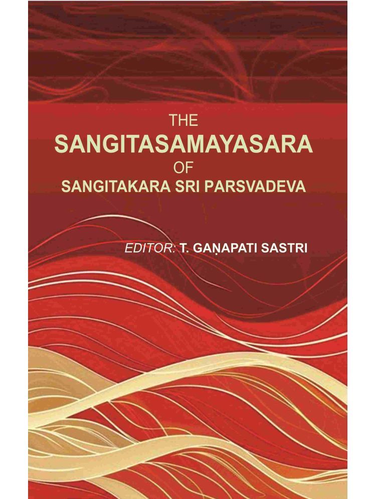     			The Sangitasamayasara of Sangitakara Sri Parsvadeva