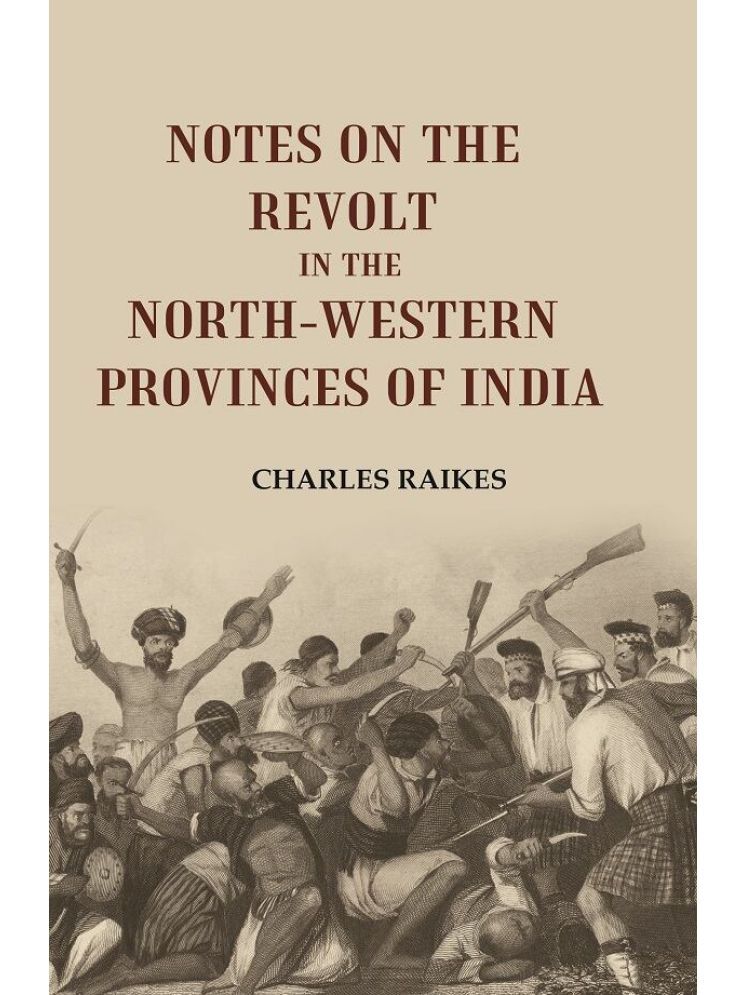     			Notes on the Revolt in the North-Western Provinces of India [Hardcover]