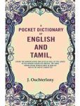 A Pocket Dictionary of English and Tamil: Giving the Nomenclature Employed as Well by the Lower as the Higher Classes of Natives