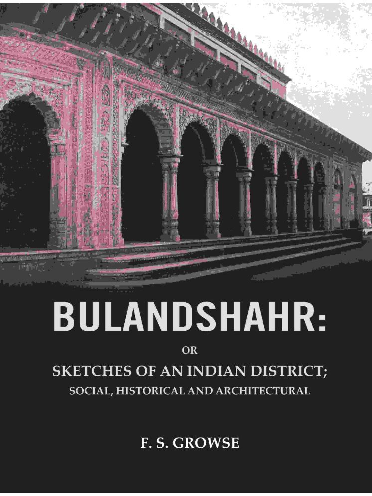     			Bulandshahr: Or Sketches of an Indian District; Social, Historical and Architectural